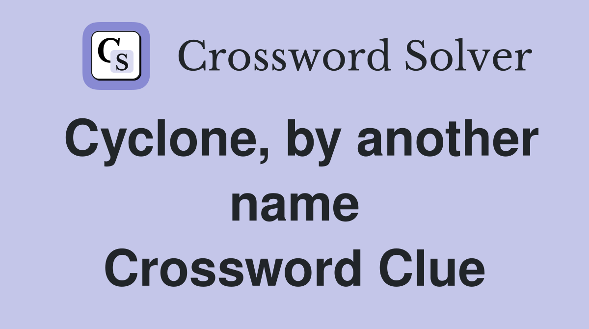 Cyclone, by another name Crossword Clue
