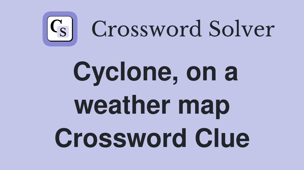 Cyclone, on a weather map Crossword Clue