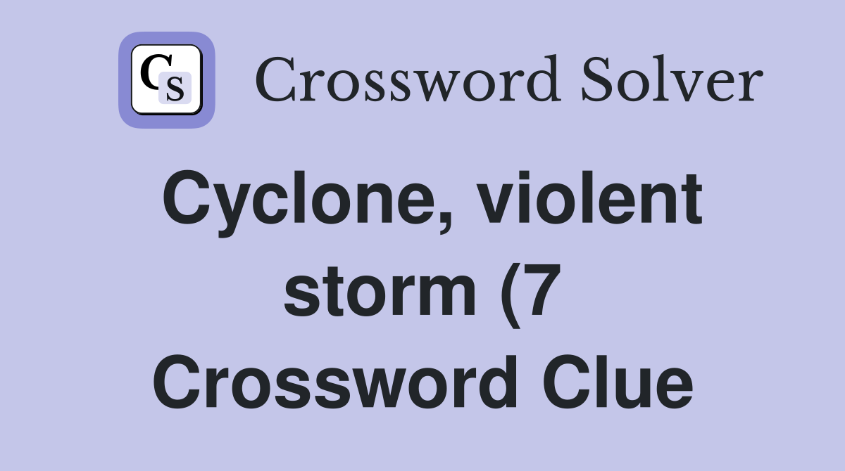 Cyclone violent storm (7) Crossword Clue Answers Crossword Solver Cyclone violent storm (7) Crossword Clue Answers Crossword Solver