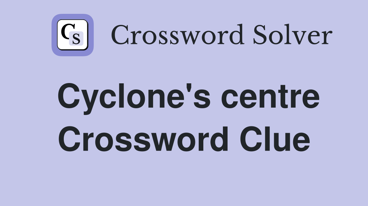 Cyclone's centre Crossword Clue