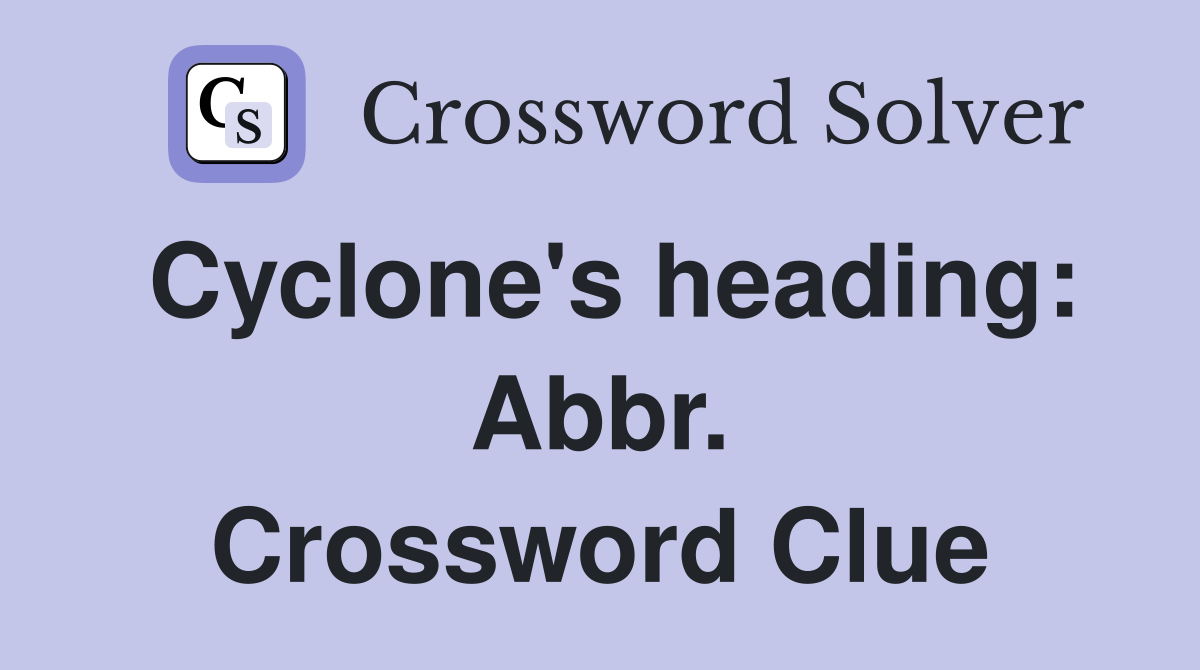 Cyclone's heading: Abbr. Crossword Clue