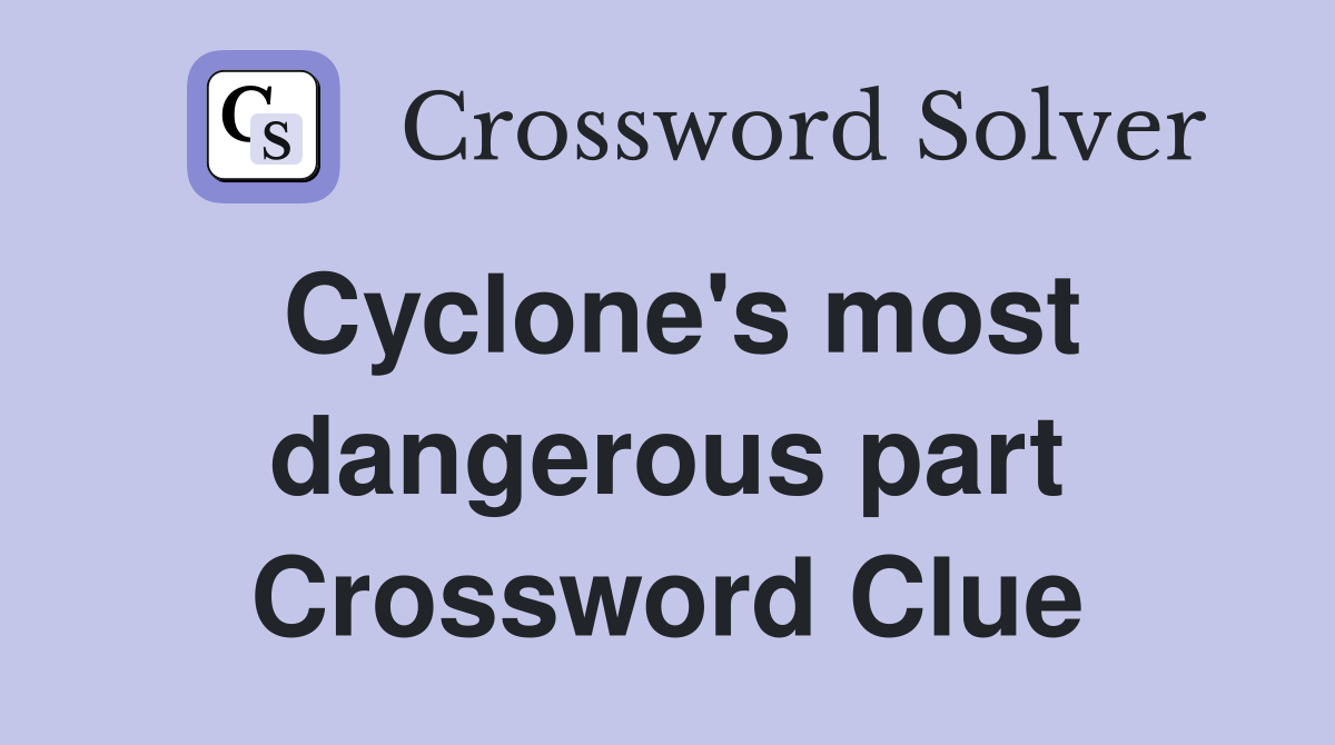 Cyclone's most dangerous part Crossword Clue