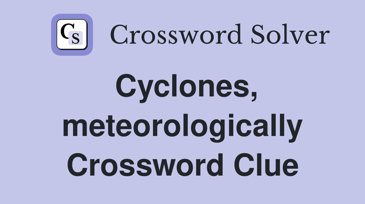 Cyclones, meteorologically Crossword Clue