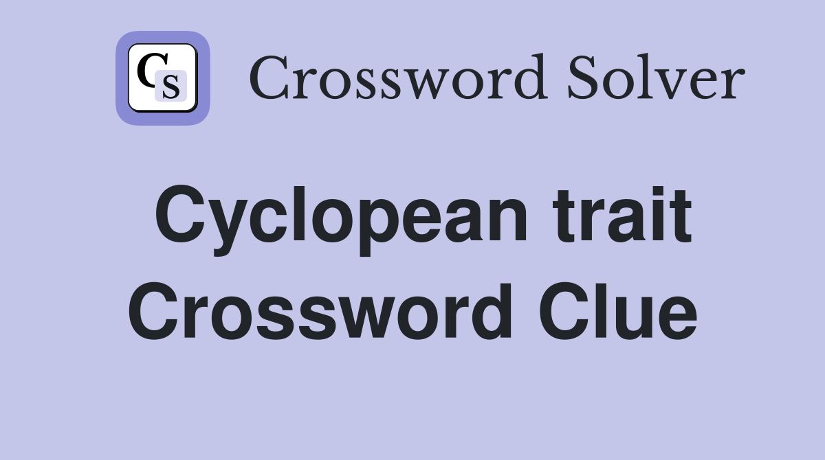 Cyclopean trait Crossword Clue