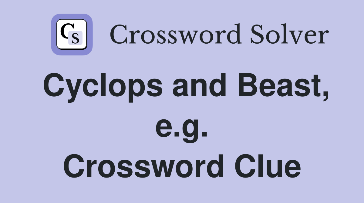 Cyclops and Beast, e.g. Crossword Clue