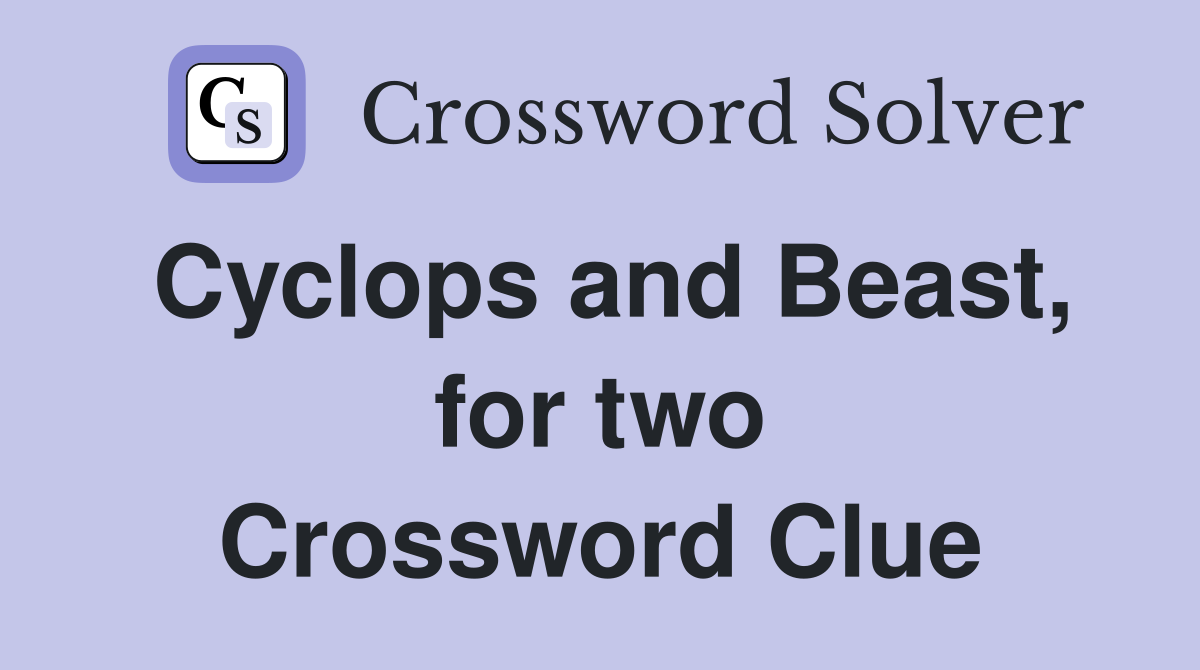 Cyclops and Beast, for two Crossword Clue