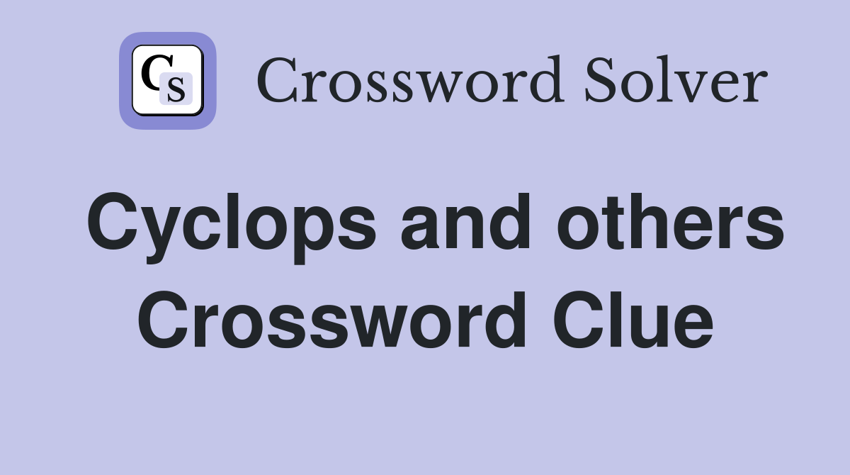 Cyclops and others Crossword Clue