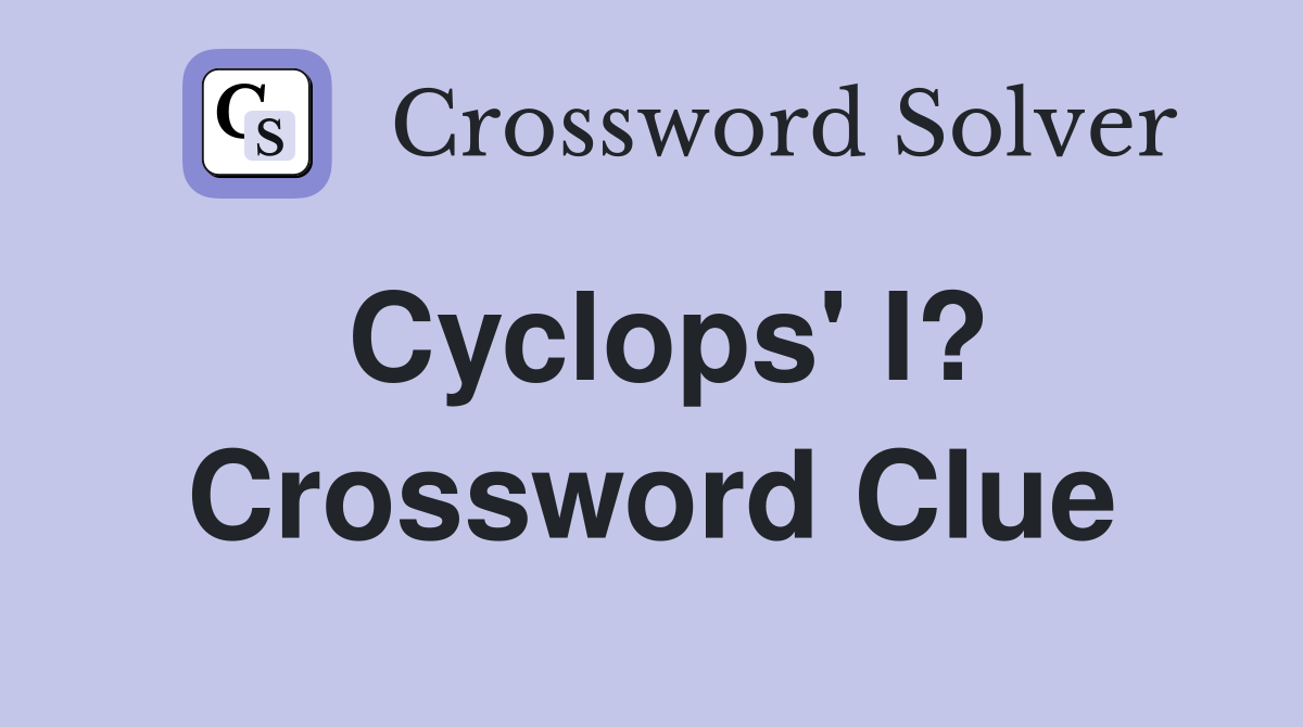 Cyclops' I? Crossword Clue