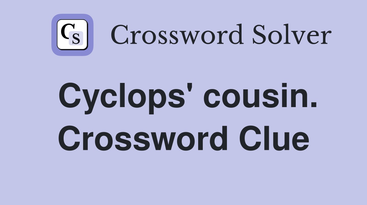Cyclops' cousin. Crossword Clue