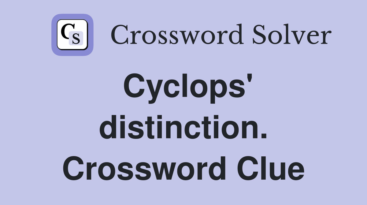 Cyclops' distinction. Crossword Clue