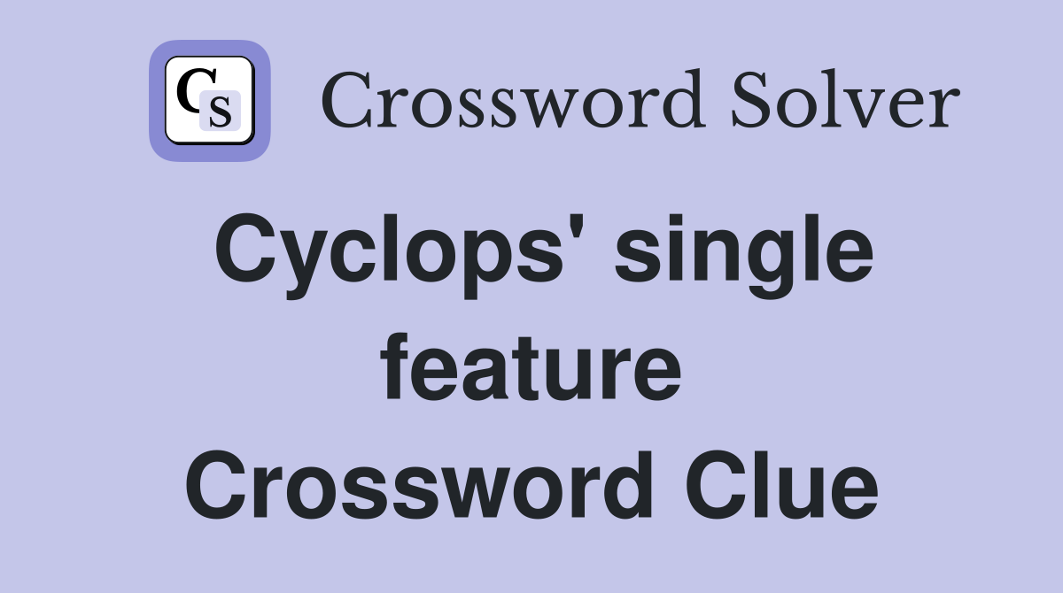 Cyclops' single feature Crossword Clue