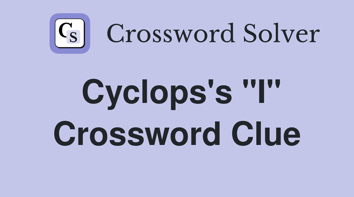 Cyclops's "I" Crossword Clue