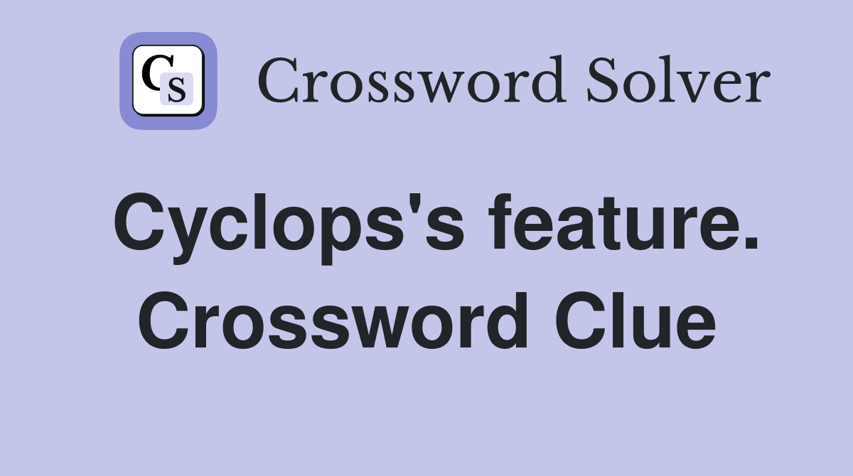 Cyclops's feature. Crossword Clue
