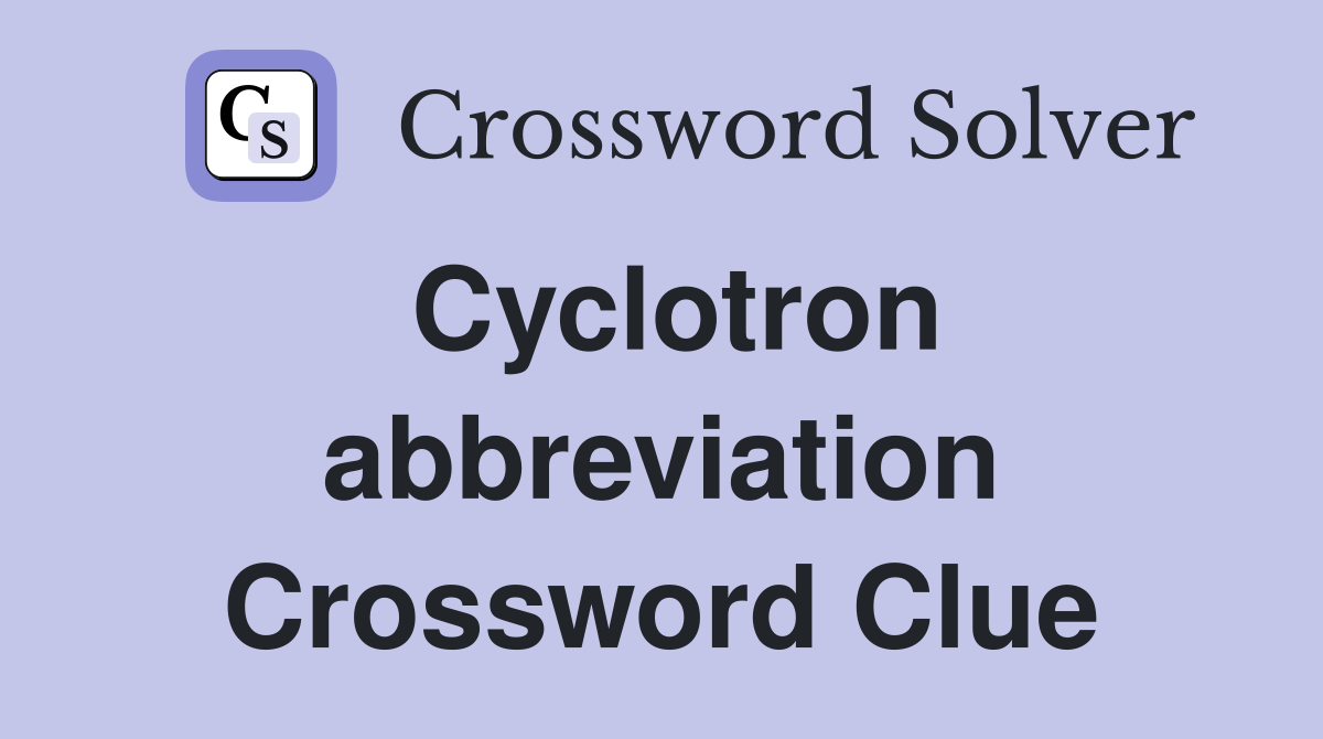Cyclotron abbreviation Crossword Clue