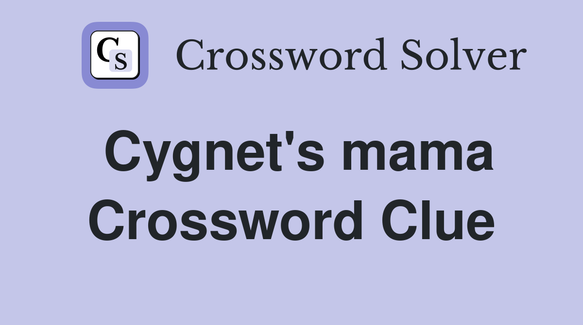 Cygnet's mama Crossword Clue