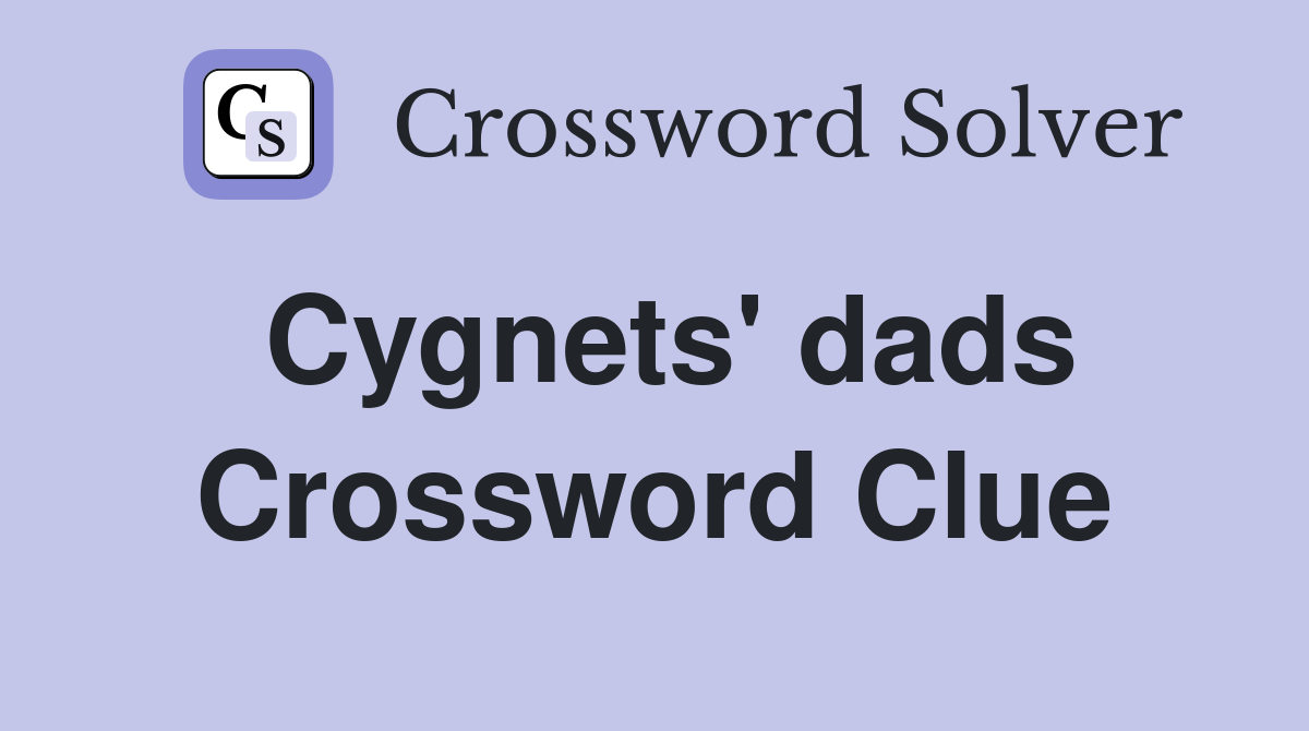 Cygnets' dads Crossword Clue