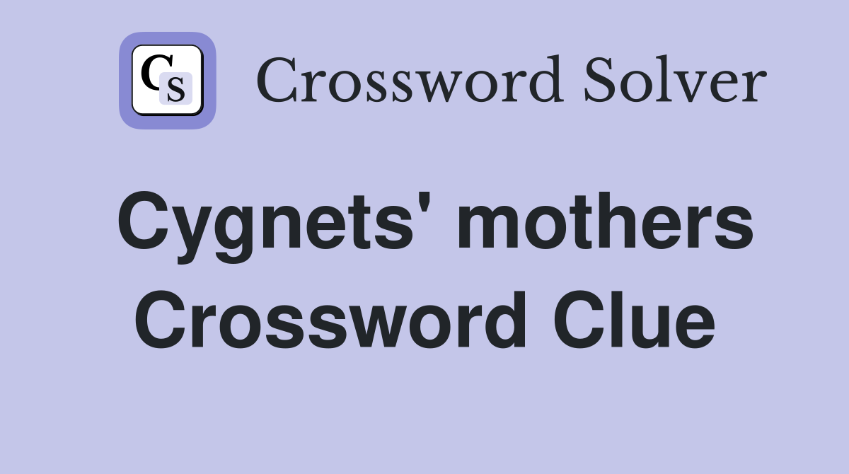 Cygnets' mothers Crossword Clue