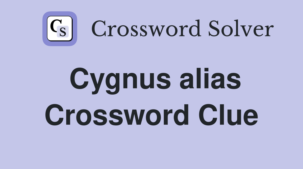 Cygnus alias Crossword Clue