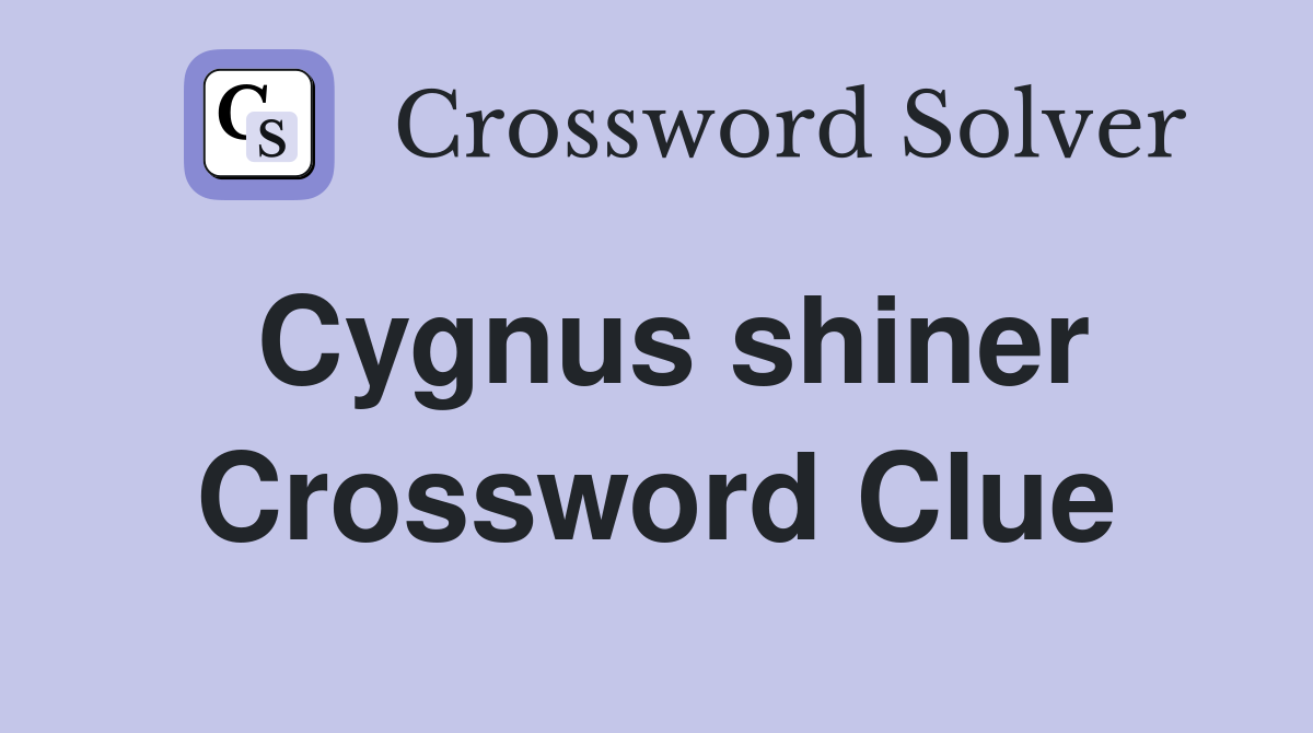 Cygnus shiner Crossword Clue
