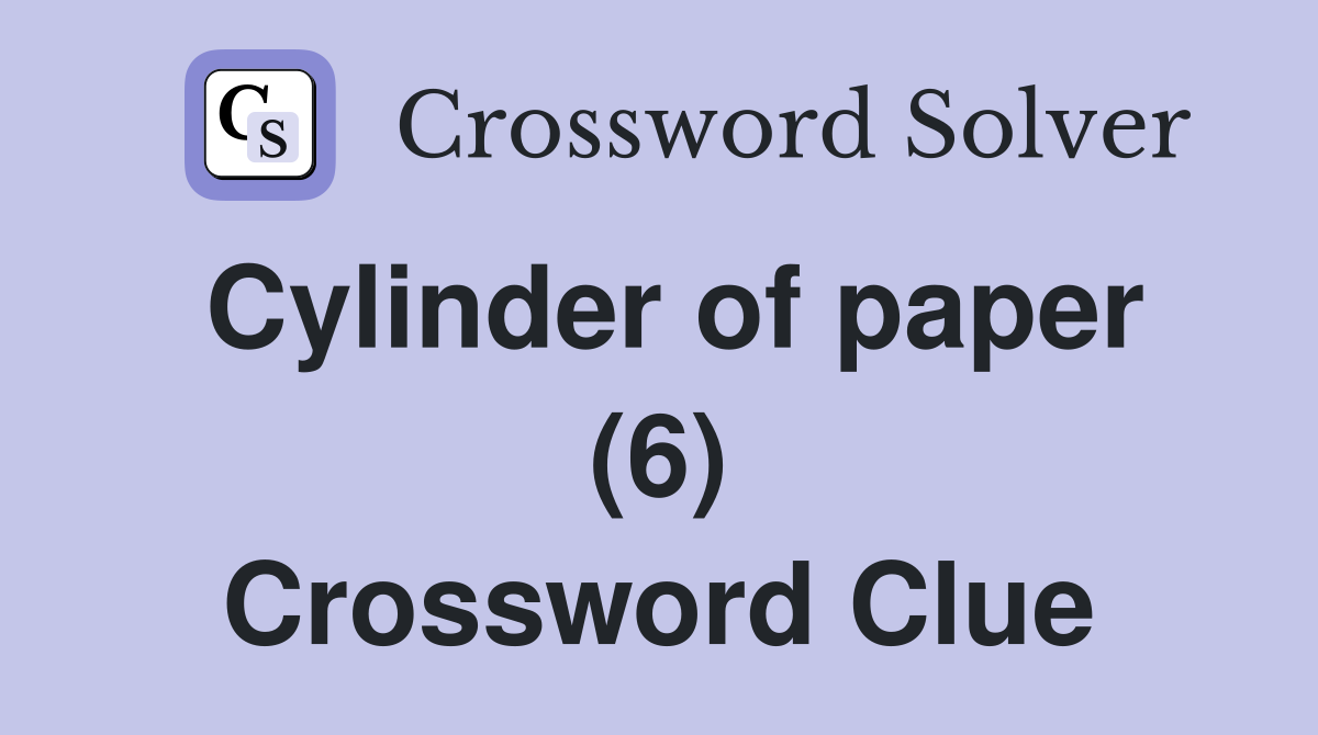 Cylinder of paper (6) Crossword Clue