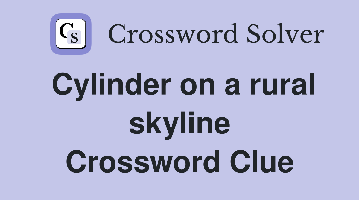 Cylinder on a rural skyline Crossword Clue
