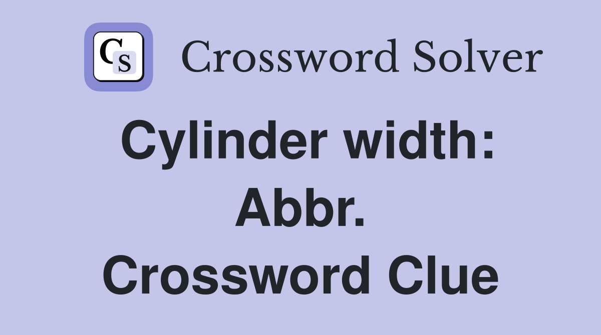 Cylinder width: Abbr. Crossword Clue