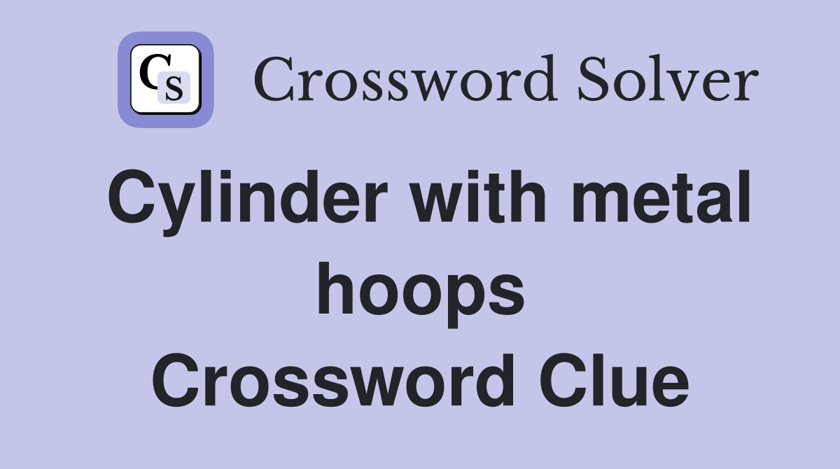 Cylinder with metal hoops Crossword Clue