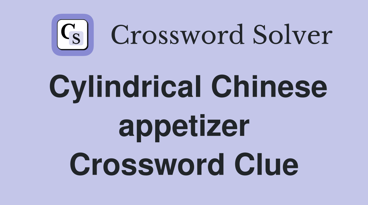 Cylindrical Chinese appetizer Crossword Clue