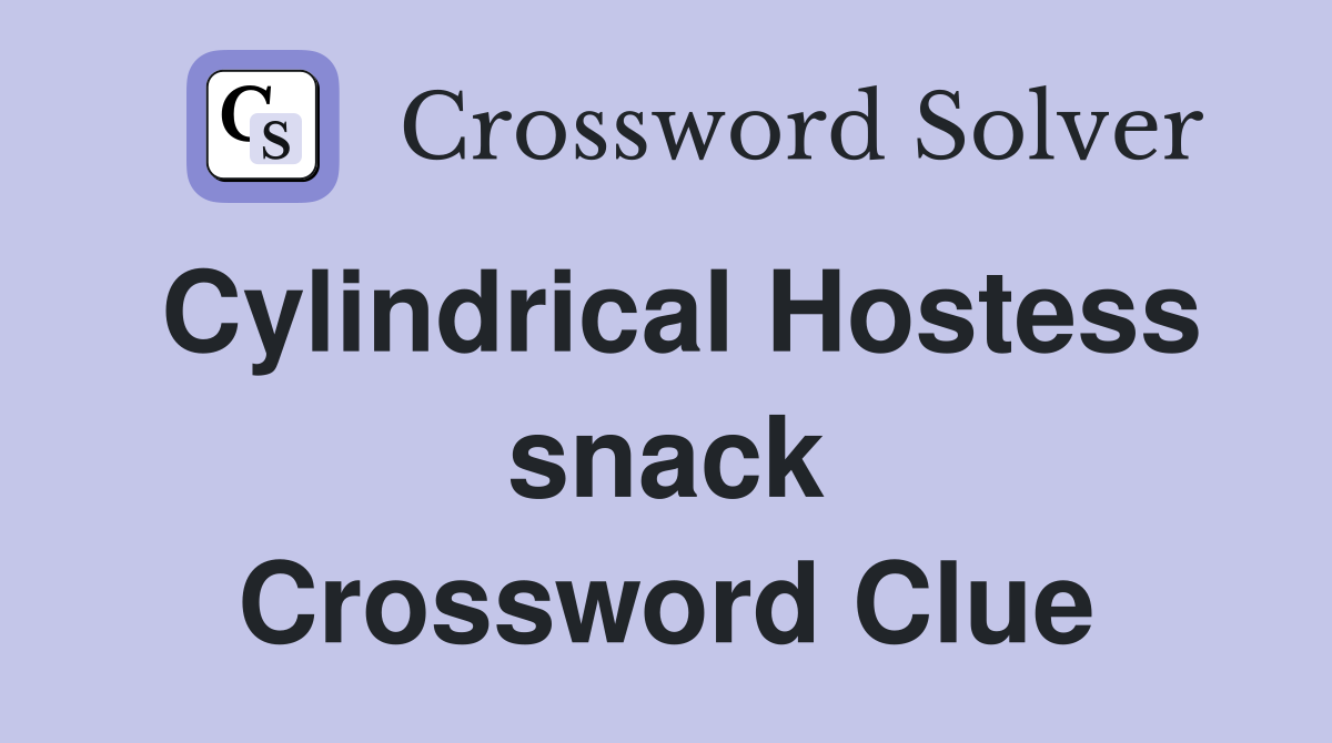Cylindrical Hostess snack Crossword Clue
