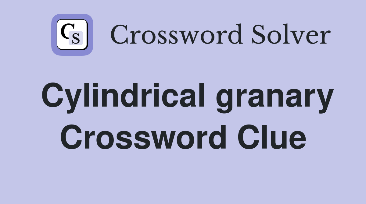 Cylindrical granary Crossword Clue