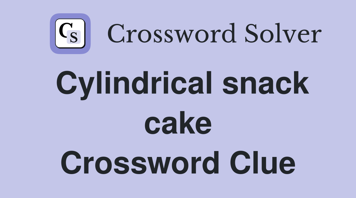 Cylindrical snack cake Crossword Clue