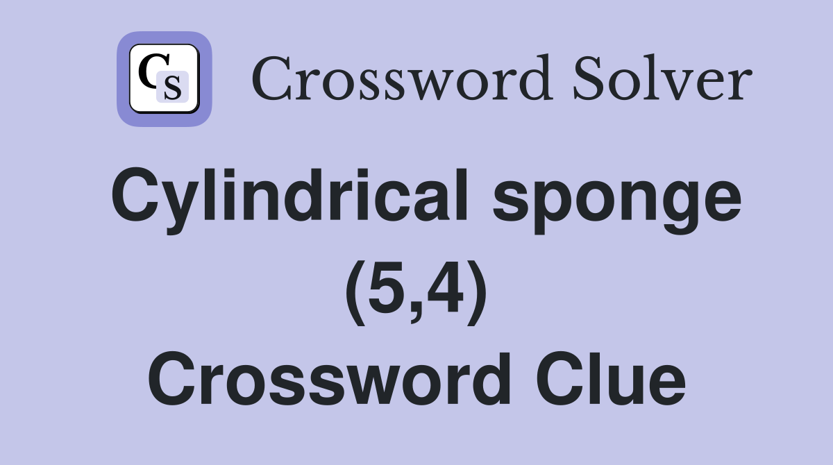 Cylindrical sponge (5,4) Crossword Clue