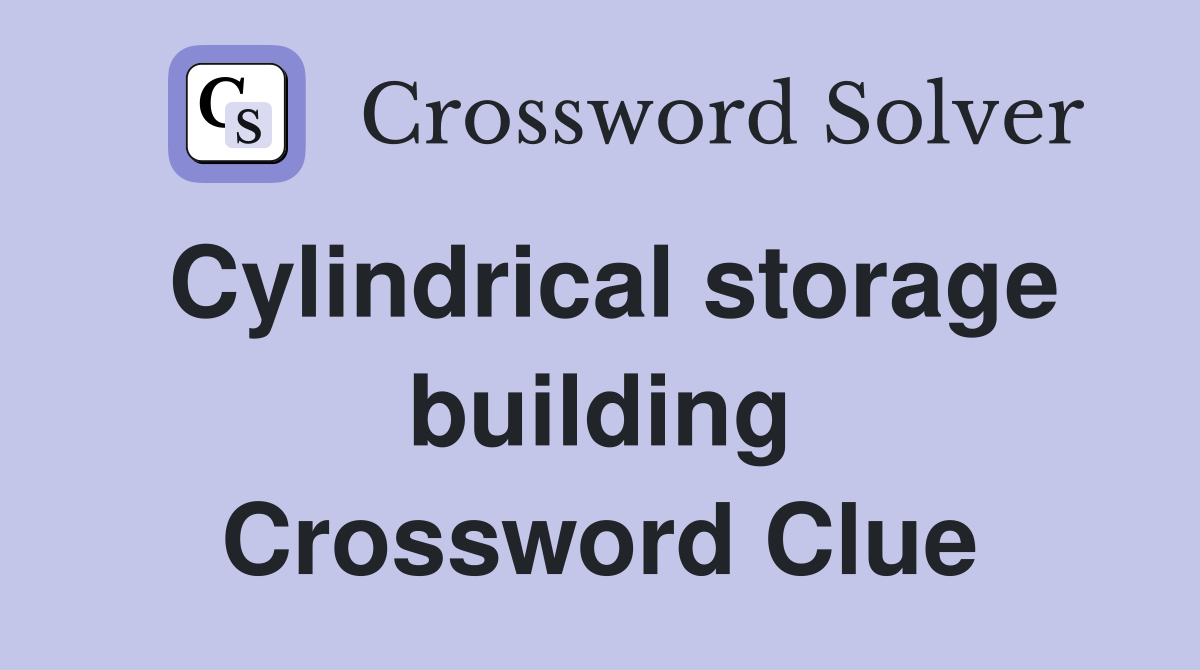 Cylindrical storage building Crossword Clue