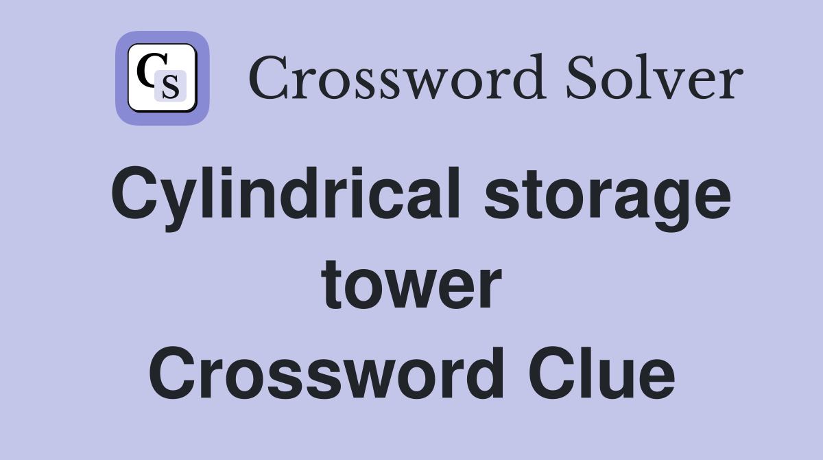 Cylindrical storage tower Crossword Clue