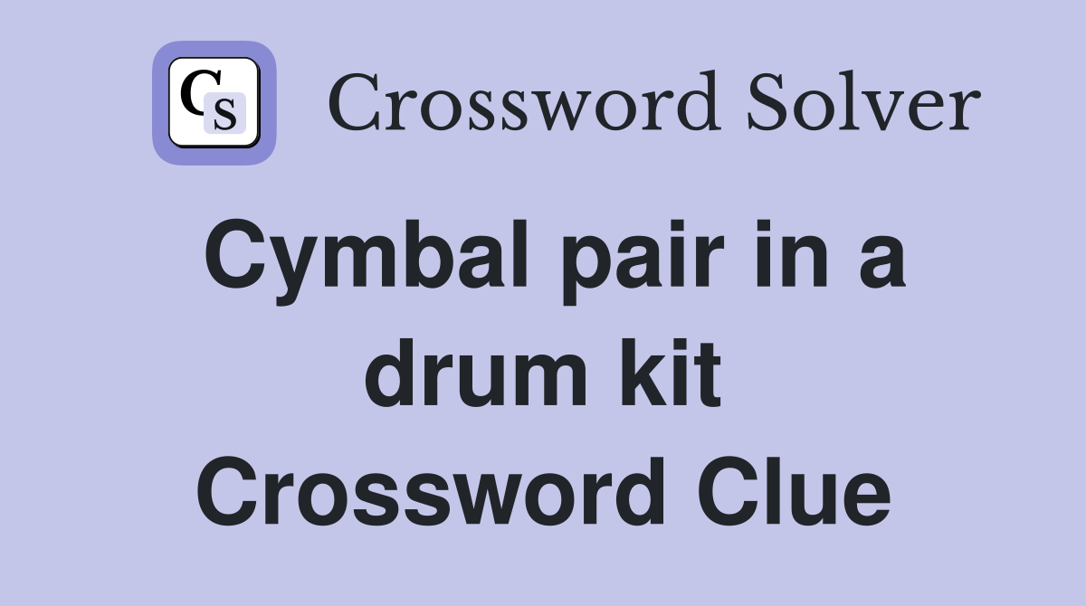 Cymbal pair in a drum kit Crossword Clue