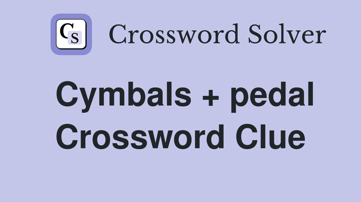 Cymbals + pedal Crossword Clue