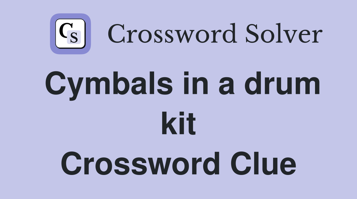 Cymbals in a drum kit Crossword Clue
