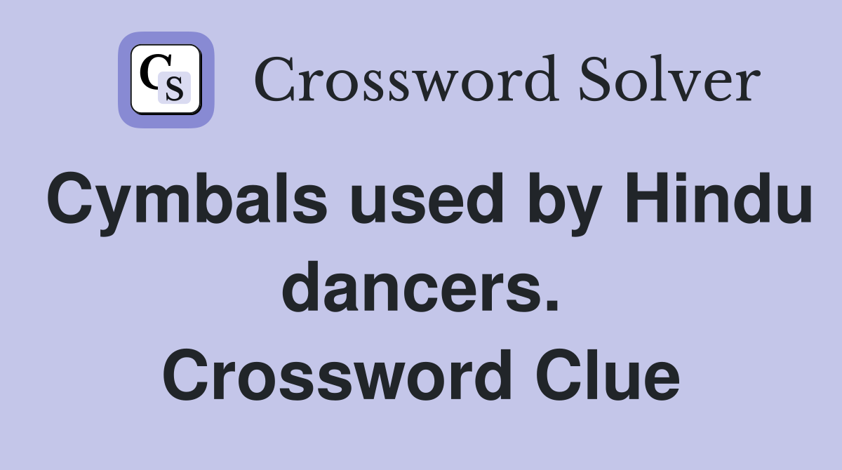 Cymbals used by Hindu dancers. Crossword Clue