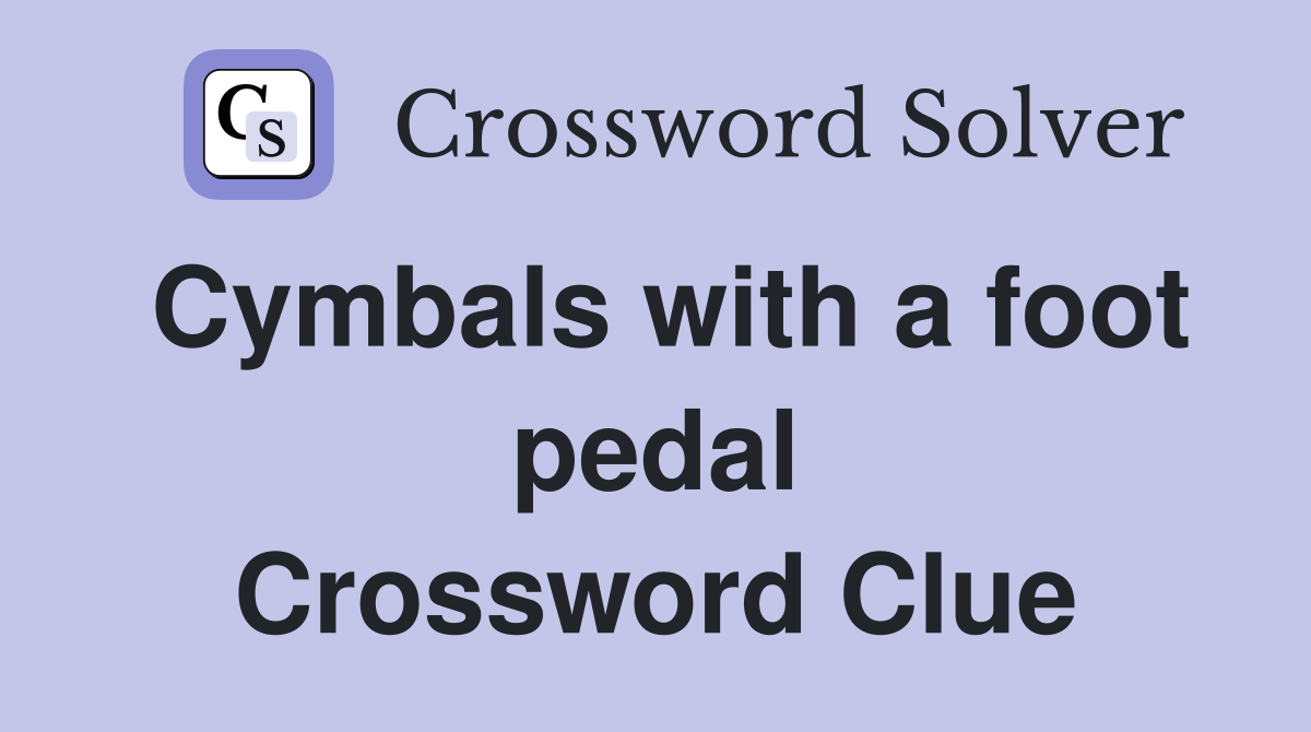 Cymbals with a foot pedal Crossword Clue