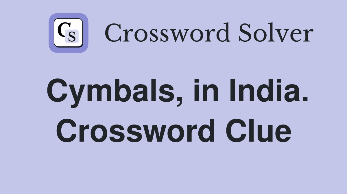 Cymbals, in India. Crossword Clue