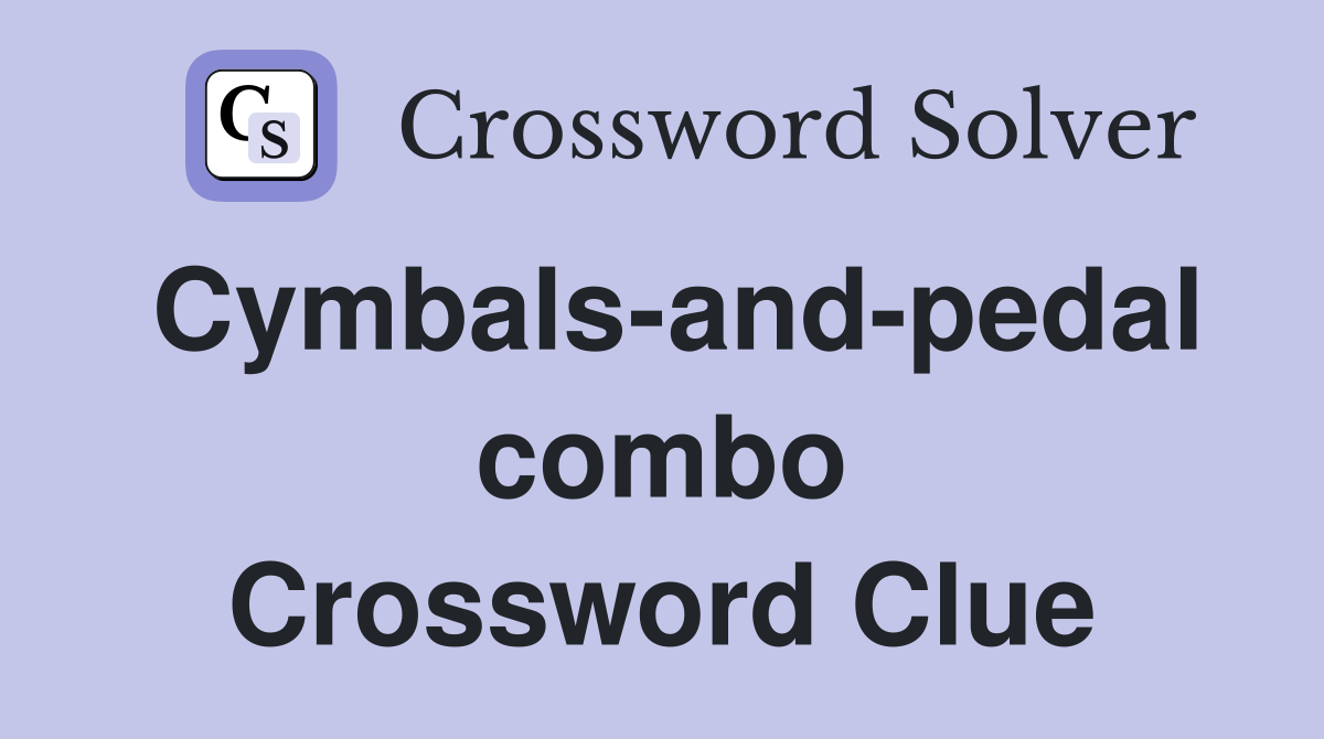 Cymbals-and-pedal combo Crossword Clue