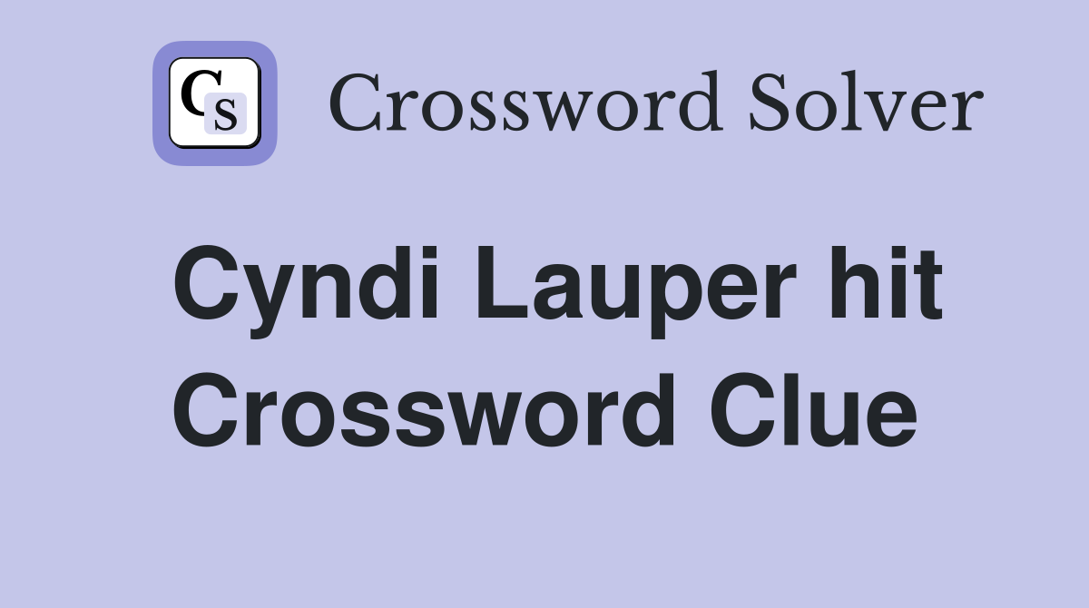 Cyndi Lauper hit Crossword Clue