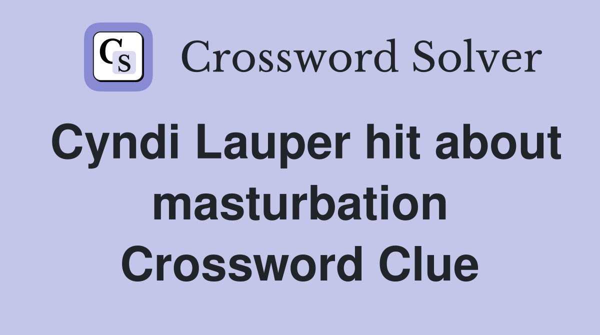 Cyndi Lauper hit about masturbation Crossword Clue
