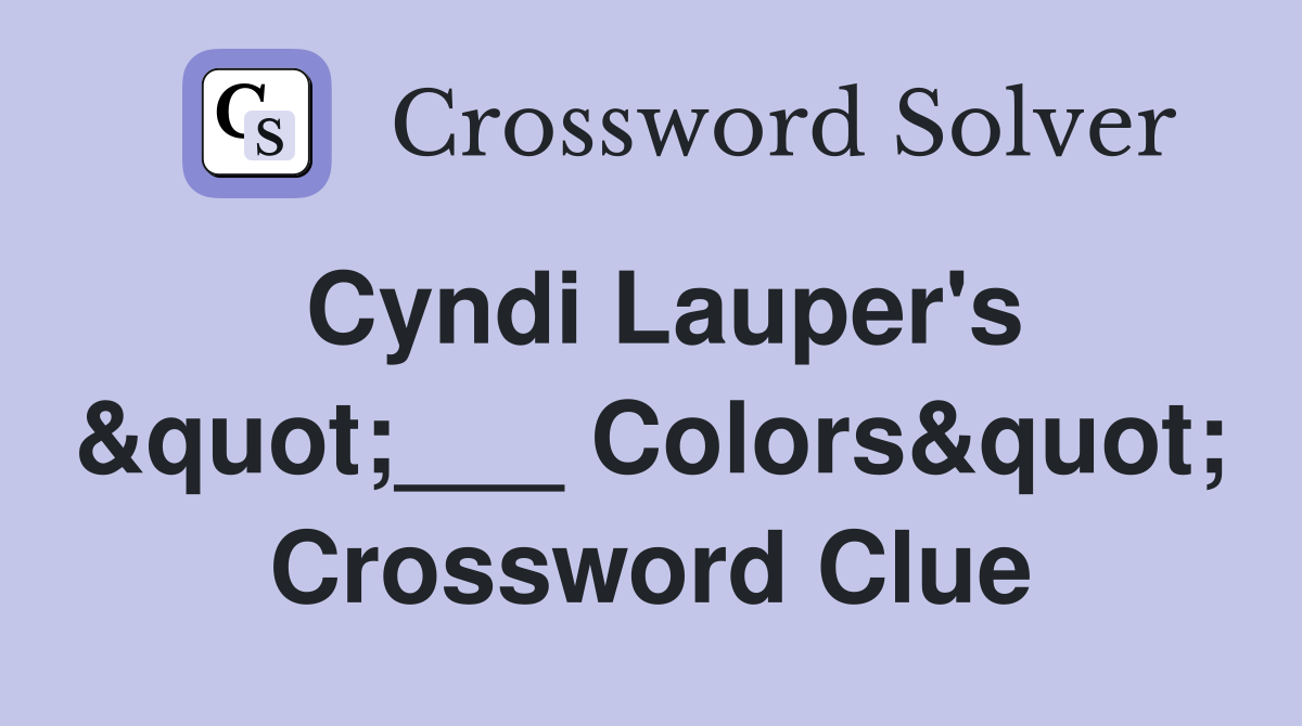 Cyndi Lauper's &quot;___ Colors&quot; Crossword Clue