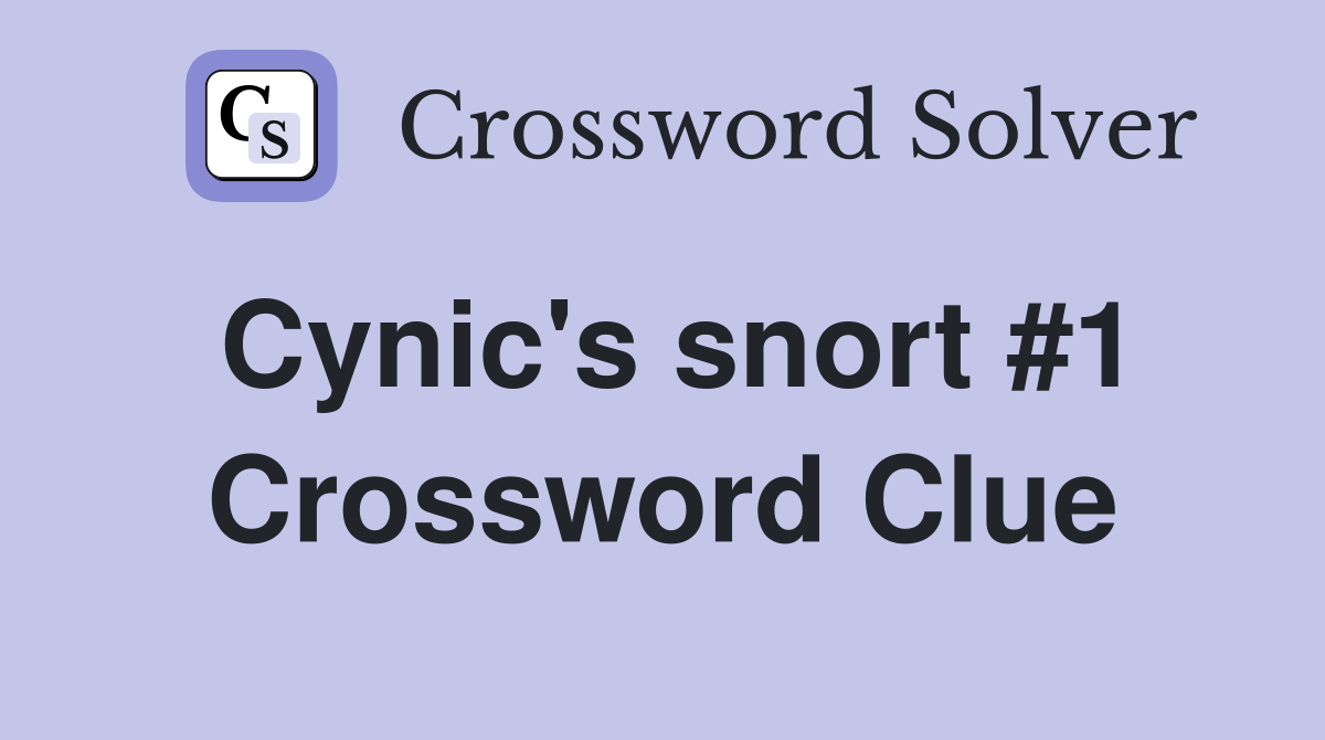 Cynic's snort #1 Crossword Clue