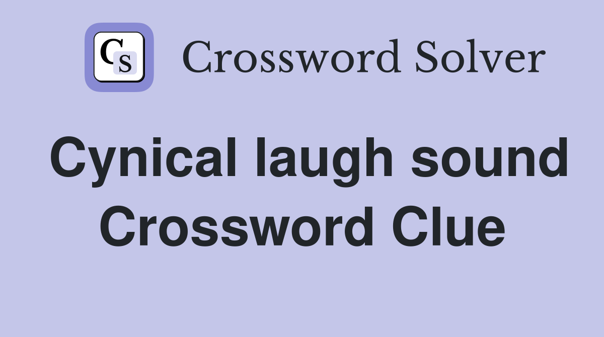 Cynical laugh sound Crossword Clue