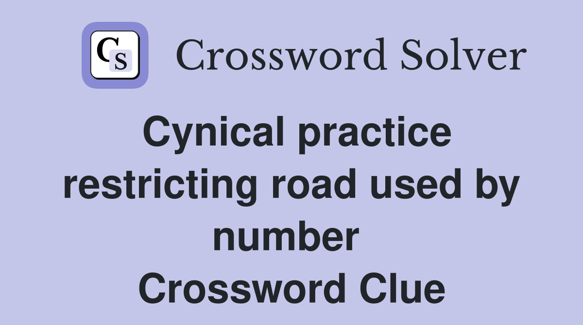 Cynical practice restricting road used by number  Crossword Clue