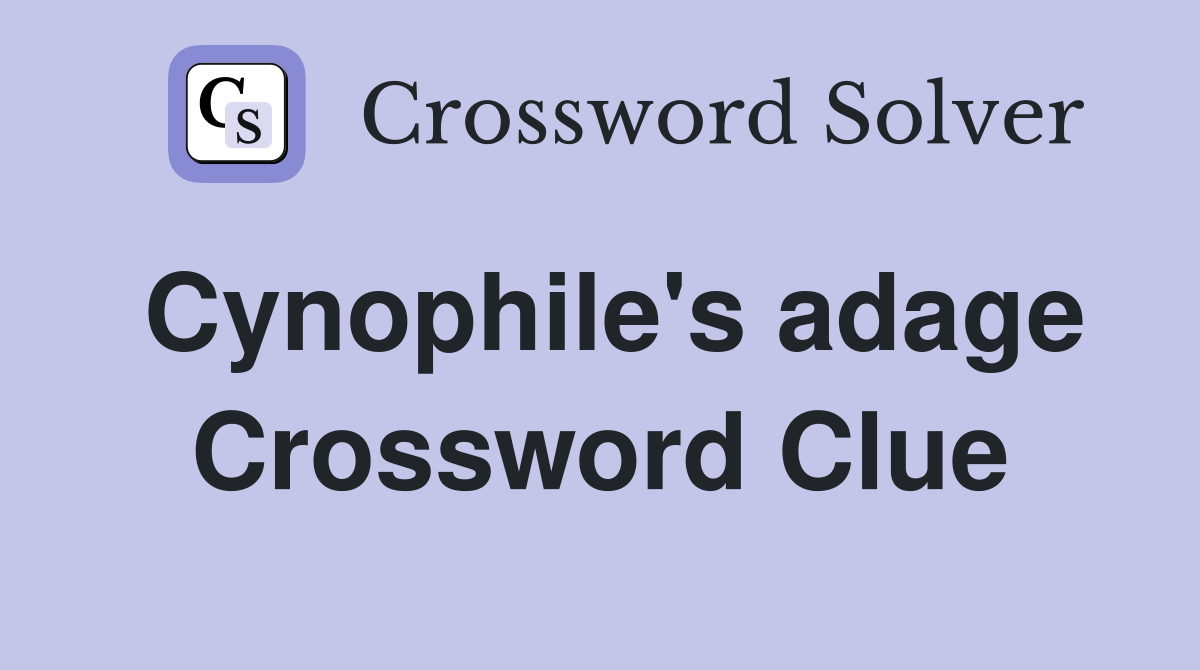 Cynophile's adage Crossword Clue