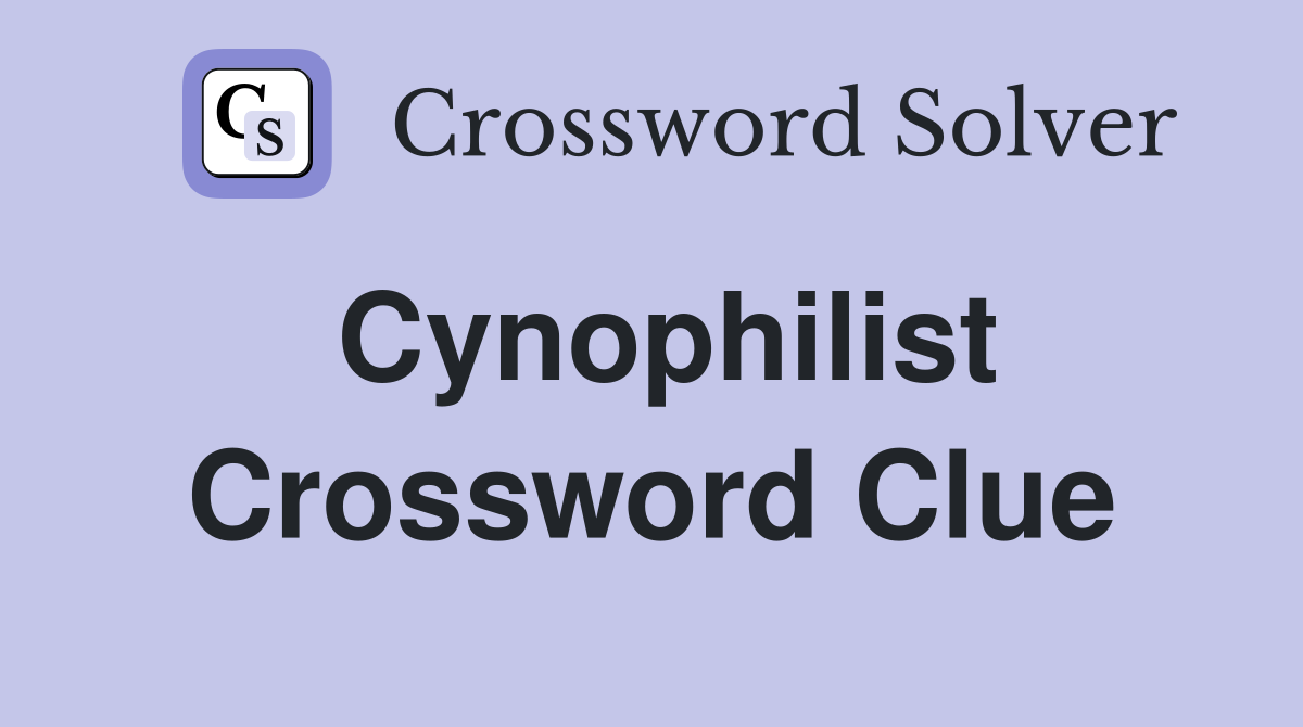 Cynophilist Crossword Clue