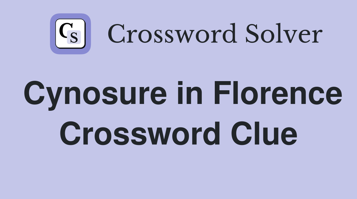 Cynosure in Florence Crossword Clue